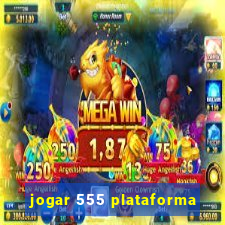 jogar 555 plataforma